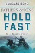 Hold Fast in a Broken World: Fathers and Sons Volume 2