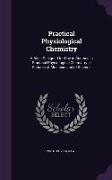 Practical Physiological Chemistry: A Book Designed for Use in Courses in Practical Physiological Chemistry in Schools of Medicine and of Science