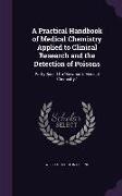 A Practical Handbook of Medical Chemistry Applied to Clinical Research and the Detection of Poisons: Partly Based On Bowman's Medical Chemistry