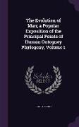 The Evolution of Man, A Popular Exposition of the Principal Points of Human Ontogney Phylogeny, Volume 1