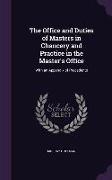 The Office and Duties of Masters in Chancery and Practice in the Master's Office: With an Appendix of Precedents