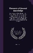 Elements of General Knowledge: Introductory to Useful Books in the Principal Branches of Literature and Science. With Lists of the Most Approved Auth