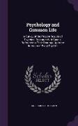 Psychology and Common Life: A Survey of the Present Results of Psychical Research With Special Reference to Their Bearings Upon the Interests of E