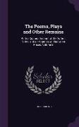 The Poems, Plays and Other Remains: With a Copious Account of the Author, Notes, and an Appendix of Illustrative Pieces, Volume 2