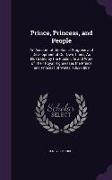 Prince, Princess, and People: An Account of the Social Progress and Development of Our Own Times, As Illustrated by the Public Life and Work of Thei
