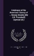 Catalogue of the American Library of ... George Brinley [By J.H. Trumbull]. (Special Ed.)