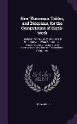 New Theorems, Tables, and Diagrams, for the Computation of Earth-Work: Designed for the Use of Engineers in Preliminary and Final Estimates, of Studen