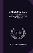 A Child of the Slums: A Romantic Story: Of New York Life Based Upon Martin J. Dixon's Play of the Same Name