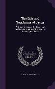 The Life and Teachings of Jesus: A Critical Analysis of the Sources of the Gospels, Together With a Study of the Sayings of Jesus