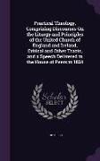 Practical Theology, Comprizing Discourses On the Liturgy and Principles of the United Church of England and Ireland, Critical and Other Tracts, and a