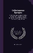 Collectaneous Epitaphs: Chiefly Designed to Assist Surviving Relations in Fixing Upon Suitable Inscriptions, for the Tombs and Grave-Stones of