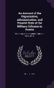 An Account of the Organization, Administration, and Present State of the Military Colonies in Russia: With an Appendix, Containing Statistical Tables