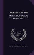 Dramatic Table Talk: Or, Scenes, Situations, & Adventures, Serious & Comic, in Theatrical History & Biography, Volume 1