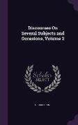 Discourses On Several Subjects and Occasions, Volume 2