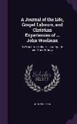 A Journal of the Life, Gospel Labours, and Christian Experiences of ... John Woolman: To Which Are Added His Last Epistle and Other Writings