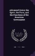 Advanced Civics, the Spirit, the Form, and the Functions of the American Government