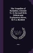 The Tragedies of Euripides, Literally Tr. Or Revised With Critical and Explanatory Notes, by T.a. Buckley