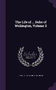 The Life of ... Duke of Wellington, Volume 2