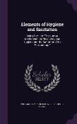 Elements of Hygiene and Sanitation: Being Part II of The Human Mechanism: Its Physiology and Hygiene and the Sanitation of Its Surroundings