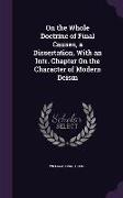 On the Whole Doctrine of Final Causes, a Dissertation, With an Intr. Chapter On the Character of Modern Deism