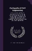 Cyclopedia of Civil Engineering: A General Reference Work On Surveying, Railroad Engineering, Structural Engineering, Roofs and Bridges, Masonry and R
