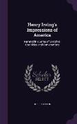 Henry Irving's Impressions of America: Narrated in a Series of Sketches, Chronicles, and Conversations