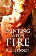 Painting With Fire: An Artistic Murder Mystery