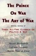 Prince, on War & the Art of War - Three All-Time Classics on Politics & War