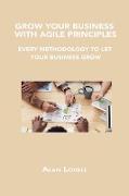 GROW YOUR BUSINESS WITH AGILE PRINCIPLES