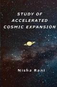 STUDY OF ACCELERATED COSMIC EXPANSION