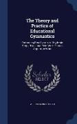 The Theory and Practice of Educational Gymnastics: Embracing Free Exercises, Rhythmic Steps, Track and Field Work, Games Apparatus Work