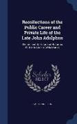 Recollections of the Public Career and Private Life of the Late John Adolphus: The Eminent Barrister and Historian, with Extracts from His Diaries