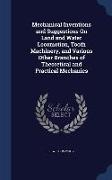 Mechanical Inventions and Suggestions on Land and Water Locomotion, Tooth Machinery, and Various Other Branches of Theoretical and Practical Mechanics