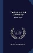 The Last Abbot of Glastonbury: And Other Essays