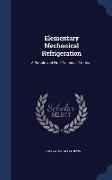 Elementary Mechanical Refrigeration: A Simple and Non-Technical Treatise