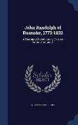 John Randolph of Roanoke, 1773-1833: A Biography Based Largely on New Material, Volume 1