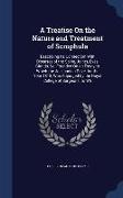 A Treatise on the Nature and Treatment of Scrophula: Describing Its Connection with Diseases of the Spine, Joints, Eyes, Glands, &C. Founded on an Ess