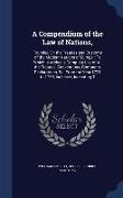 A Compendium of the Law of Nations,: Founded on the Treaties and Customs of the Modern Nations of Europe: To Which Is Added, a Complete List of All th