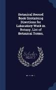 Botanical Record Book Containing Directions for Laboratory Work in Botany, List of Botanical Terms