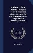 A History of the House of Douglas from the Earliest Times Down to the Legislative Union of England and Scotland, Volume 1