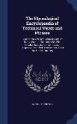 The Etymological Encyclopaedia of Technical Words and Phrases: Used in the Arts and Sciences, and of Many Words in Common Use, with Popular Quotations