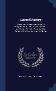 Sacred Poetry: Consisting of Psalms and Hymns, Adapted to Christian Devotion in Public and Private. Selected from the Best Authors, w