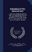 Refunding of the National Debt: Notes of an Interview Between the Finance Committee of the Senate and the Secretary of the Treasury, the Comptroller o