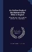 An Outline Study of the History of the Bible in English: With a Brief Essay Upon Its Quality as Literature: For College Classes