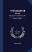 Ostfriesland Und Jever: In Geographischer, Statistischer Und Besonders Landwirtschaftlicher Hinsicht, Volume 2