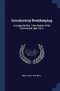 Introductory Bookkeeping: Arranged for Use in the Classes of the Commercial Department