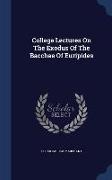 College Lectures on the Exodus of the Bacchae of Euripides