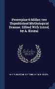 Proserpine & Midas, two Unpublished Mythological Dramas. Edited With Introd. by A. Koszul