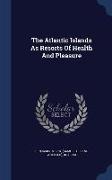 The Atlantic Islands as Resorts of Health and Pleasure