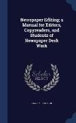 Newspaper Editing, A Manual for Editors, Copyreaders, and Students of Newspaper Desk Work